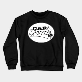 My Car is my Coffee Crewneck Sweatshirt